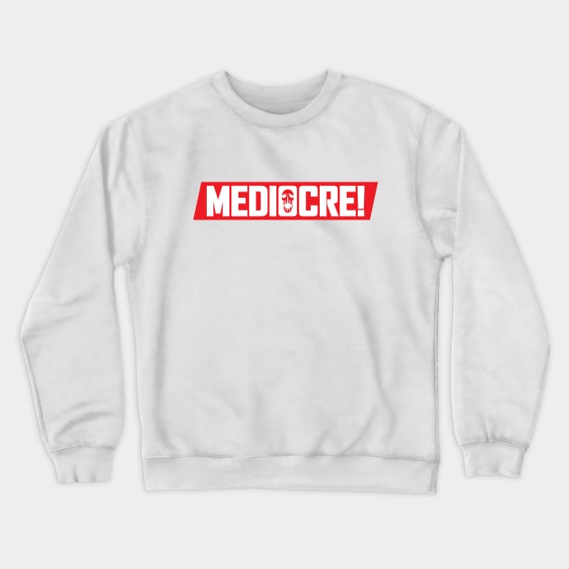 MEDIOCRE! Crewneck Sweatshirt by chrisnazario